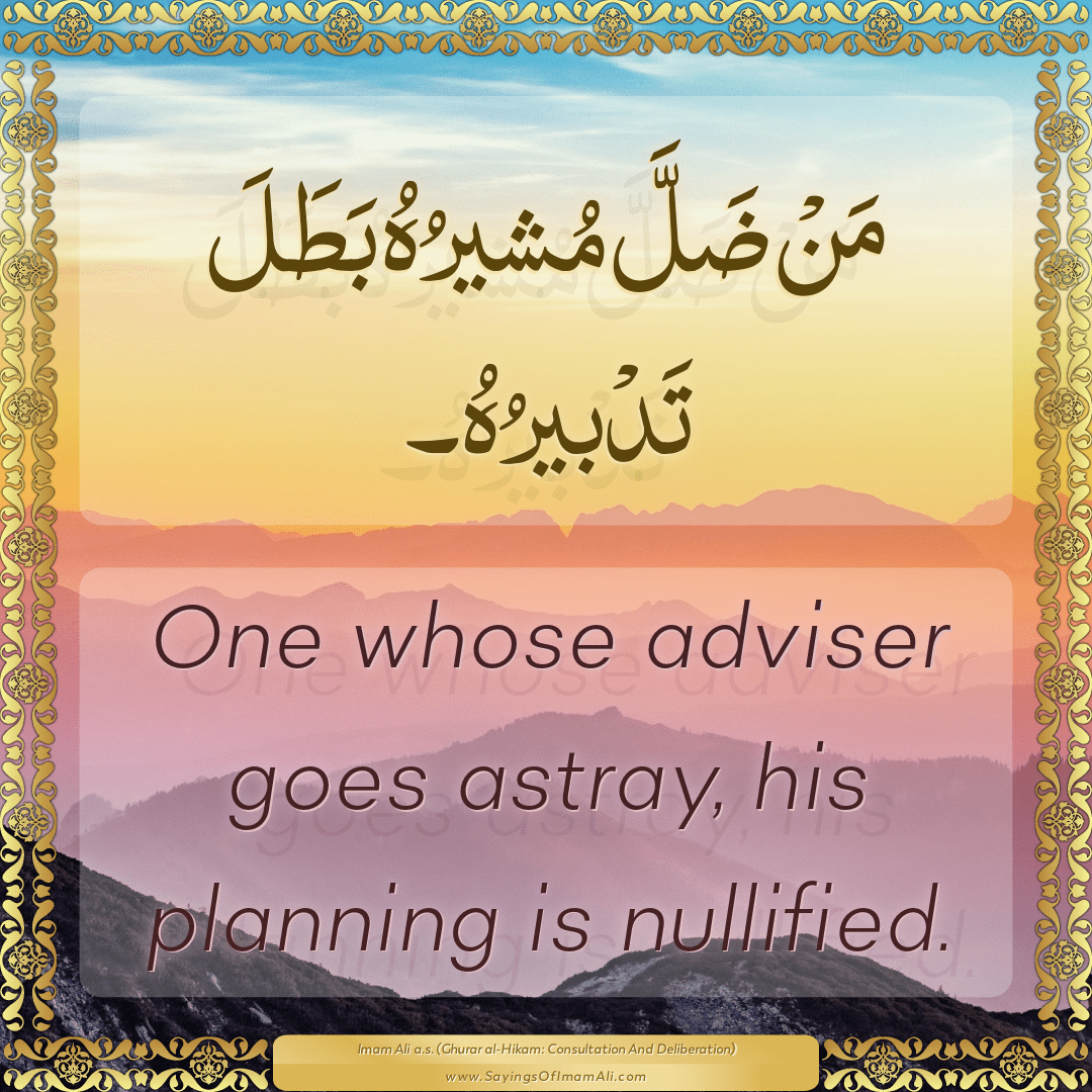 One whose adviser goes astray, his planning is nullified.